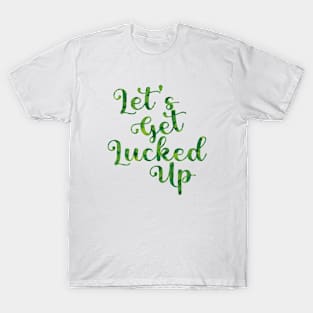 Let's Get Lucked Up St. Patrick's Day T-Shirt